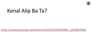 Kenal Alip Ba Ta?
https://www.youtube.com/channel/UCcHGALtfZtBRU_lzMaBm9Wg
 