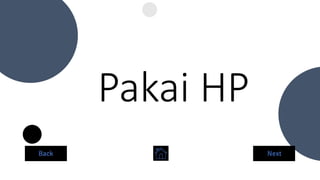 Pakai HP
Back Next
 