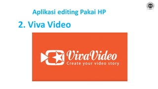 Aplikasi editing Pakai HP
2. Viva Video
 