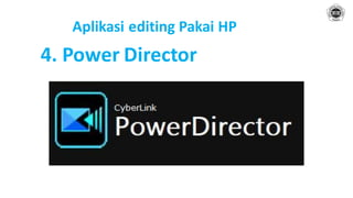 Aplikasi editing Pakai HP
4. Power Director
 