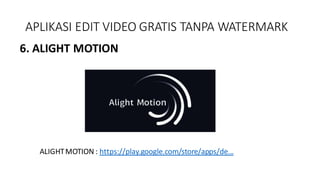 APLIKASI EDIT VIDEO GRATIS TANPA WATERMARK
6. ALIGHT MOTION
ALIGHTMOTION : https://play.google.com/store/apps/de...
 
