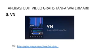 APLIKASI EDIT VIDEO GRATIS TANPA WATERMARK
8. VN
VN : https://play.google.com/store/apps/de...
 
