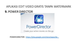 APLIKASI EDIT VIDEO GRATIS TANPA WATERMARK
9. POWER DIRECTOR
POWERDIRECTOR : https://play.google.com/store/apps/de...
 