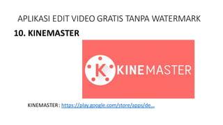 APLIKASI EDIT VIDEO GRATIS TANPA WATERMARK
10. KINEMASTER
KINEMASTER: https://play.google.com/store/apps/de...
 