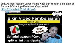 256. Aplikasi Rekam Layar Paling Kecil dan Ringan Bisa jalan di
Semua PC/Laptop~Faststone Capture9.4
https://youtu.be/LVHkTXhPpy8
 