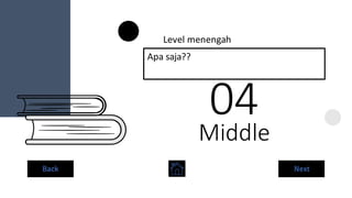 Middle
04
Apa saja??
Level menengah
Back Next
 
