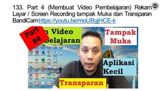 133. Part 4 (Membuat Video Pembelajaran) Rekam
Layar / Screen Recording tampak Muka dan Transparan
BandiCamhttps://youtu.be/moUBgjHCE-k
 