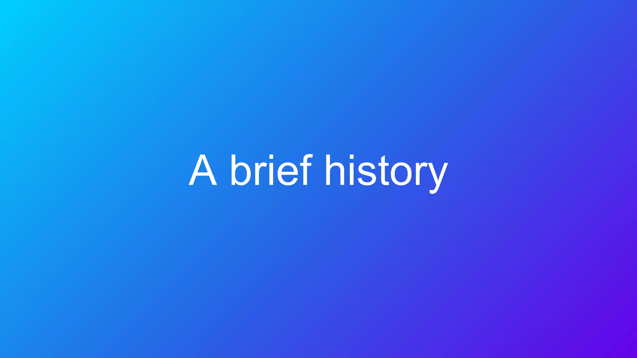 A brief history
 