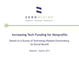 Increasing Tech Funding for Nonprofits Based on a Survey of Technology-Related Grantmaking  for Social Benefit Webinar – April 6, 2011 