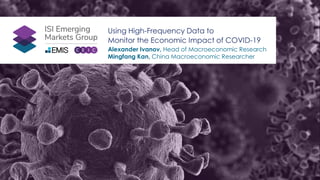 Using High-Frequency Data to
Monitor the Economic Impact of COVID-19
Alexander Ivanov, Head of Macroeconomic Research
Mingfang Kan, China Macroeconomic Researcher
 