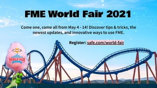 Come one, come all from May 4 - 14! Discover tips & tricks, the
newest updates, and innovative ways to use FME.
FME World Fair 2021
Register: safe.com/world-fair
 