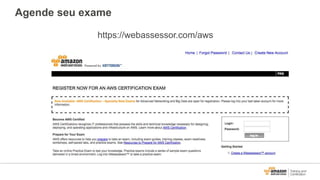 Agende seu exame
https://webassessor.com/aws
 