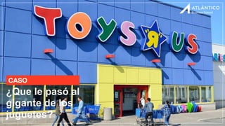¿Que le pasó al
gigante de los
juguetes?
CASO
 