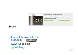 Merci !
57
• Laurent_heslault@syma
ntec.com
• www.helloblog.fr
• @helloblog
 
