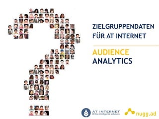 Online Intelligence Solutions
AUDIENCE
ANALYTICS
ZIELGRUPPENDATEN
FÜR AT INTERNET
 