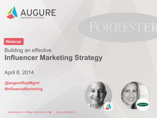 www.augure.com | Blog. blog.augure.com | : @augureRepMgmt
Webinar
Building an effective
Influencer Marketing Strategy
April 8, 2014
@augureRepMgmt
#InfluenceMarketing
 