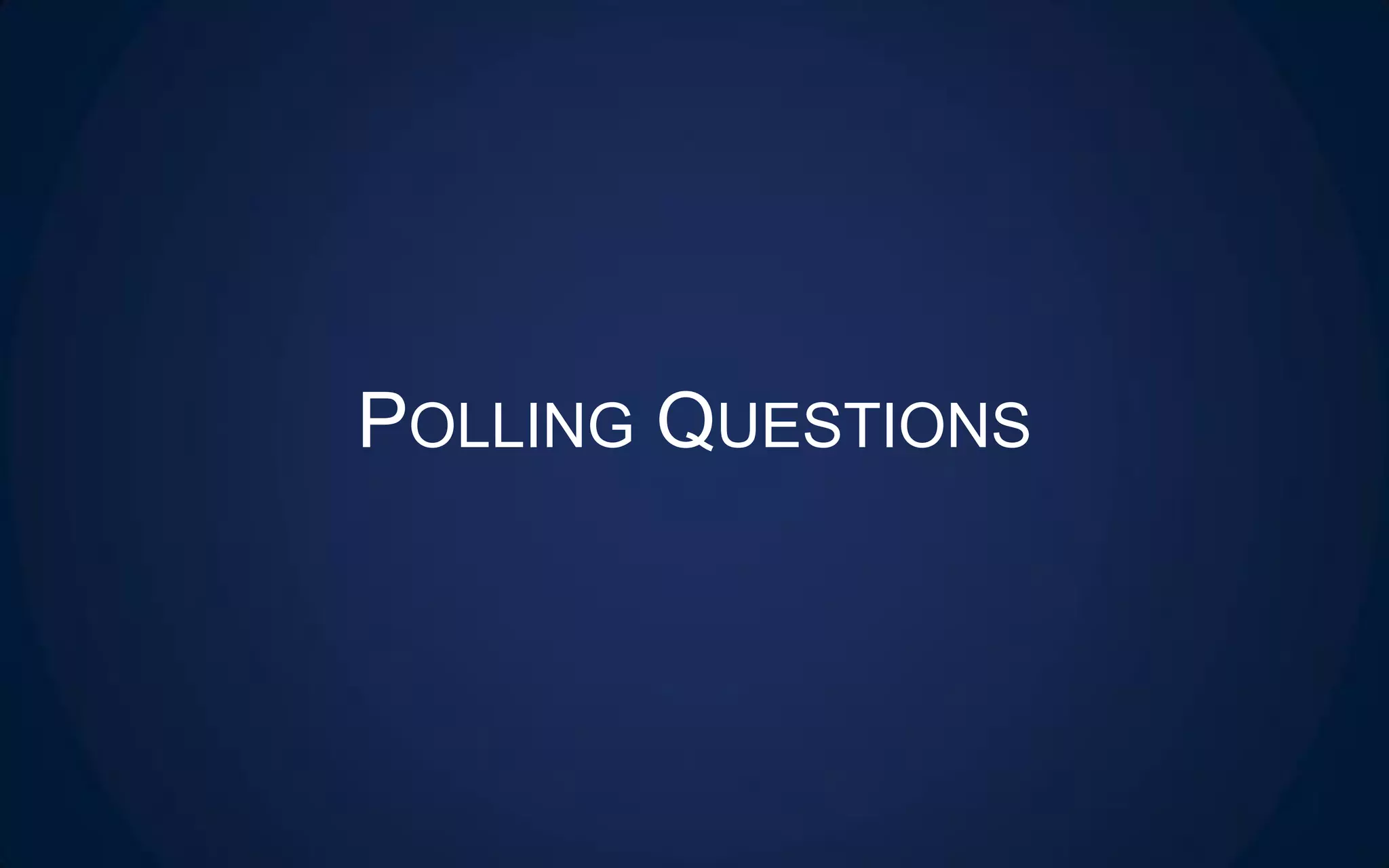 POLLING QUESTIONS
 