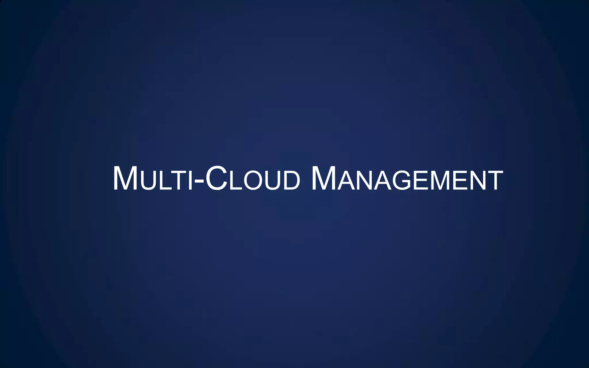 MULTI-CLOUD MANAGEMENT
 
