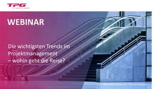 WEBINAR
Die wichtigsten Trends im
Projektmanagement
– wohin geht die Reise?
Mit Johann Strasser & Dr. Thomas Henkelmann
 