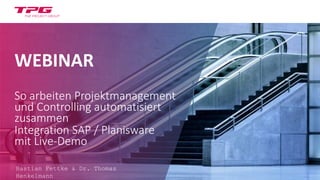 WEBINAR
So arbeiten Projektmanagement
und Controlling automatisiert
zusammen
Integration SAP / Planisware
mit Live-Demo
Bastian Fettke & Dr. Thomas
Henkelmann
 