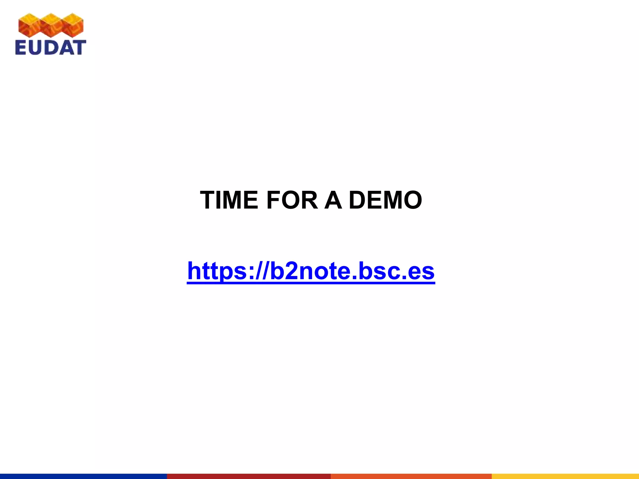 TIME FOR A DEMO
https://b2note.bsc.es
 