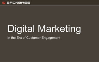Customer Experience Solutions. Delivered.   1




Digital Marketing
In the Era of Customer Engagement
 