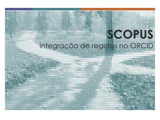 SCOPUS integração de registos no ORCID  