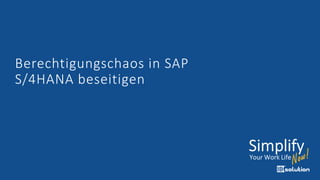Berechtigungschaos in SAP
S/4HANA beseitigen
 