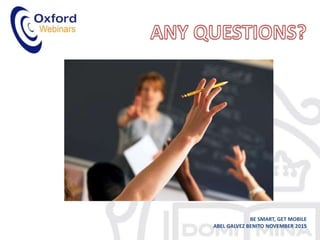 BE SMART, GET MOBILE
ABEL GALVEZ BENITO NOVEMBER 2015
 