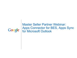 Master Seller Partner Webinar: Apps Connector for BES, Apps Sync for Microsoft Outlook 