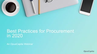 An OpusCapita Webinar
Best Practices for Procurement
in 2020
 