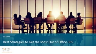 WEBINAR
Best Strategies to Get the Most Out of Office 365
 