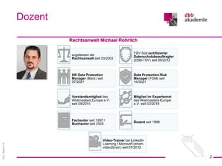 Rev.
Stand
3.0
Rechtsanwalt Michael Rohrlich
Dozent
2
zugelassen als
Rechtsanwalt seit 03/2003
TÜV Süd zertifizierter
Date...