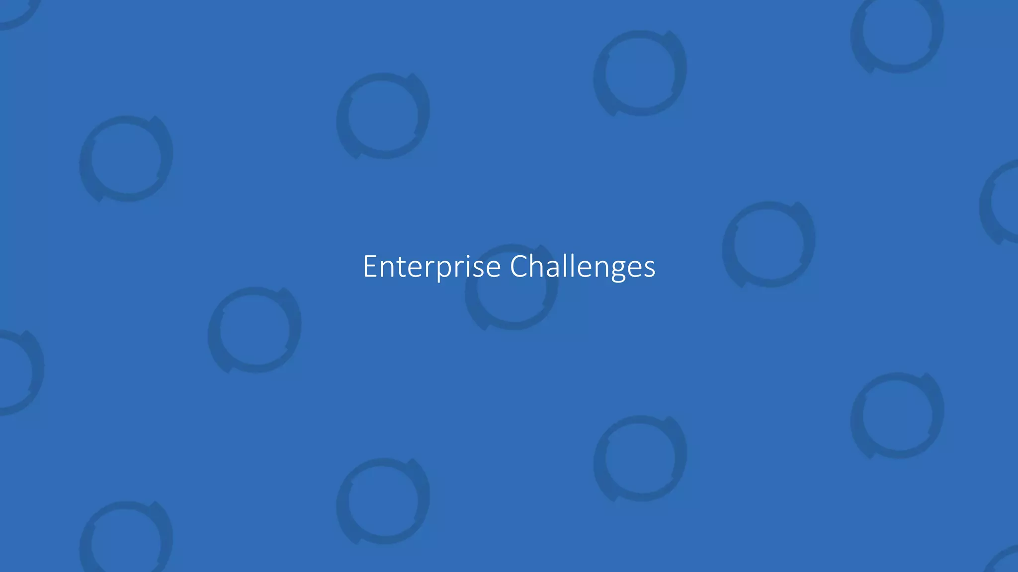 Enterprise Challenges
 