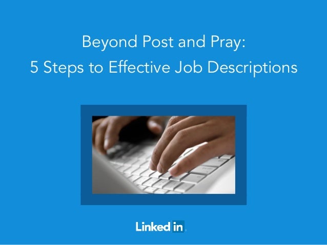 Beyond Post and Pray: 
5 Steps to Effective Job Descriptions 
 