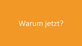 Warum jetzt?
 