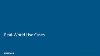 19© Cloudera, Inc. All rights reserved.
Real-World Use Cases
 