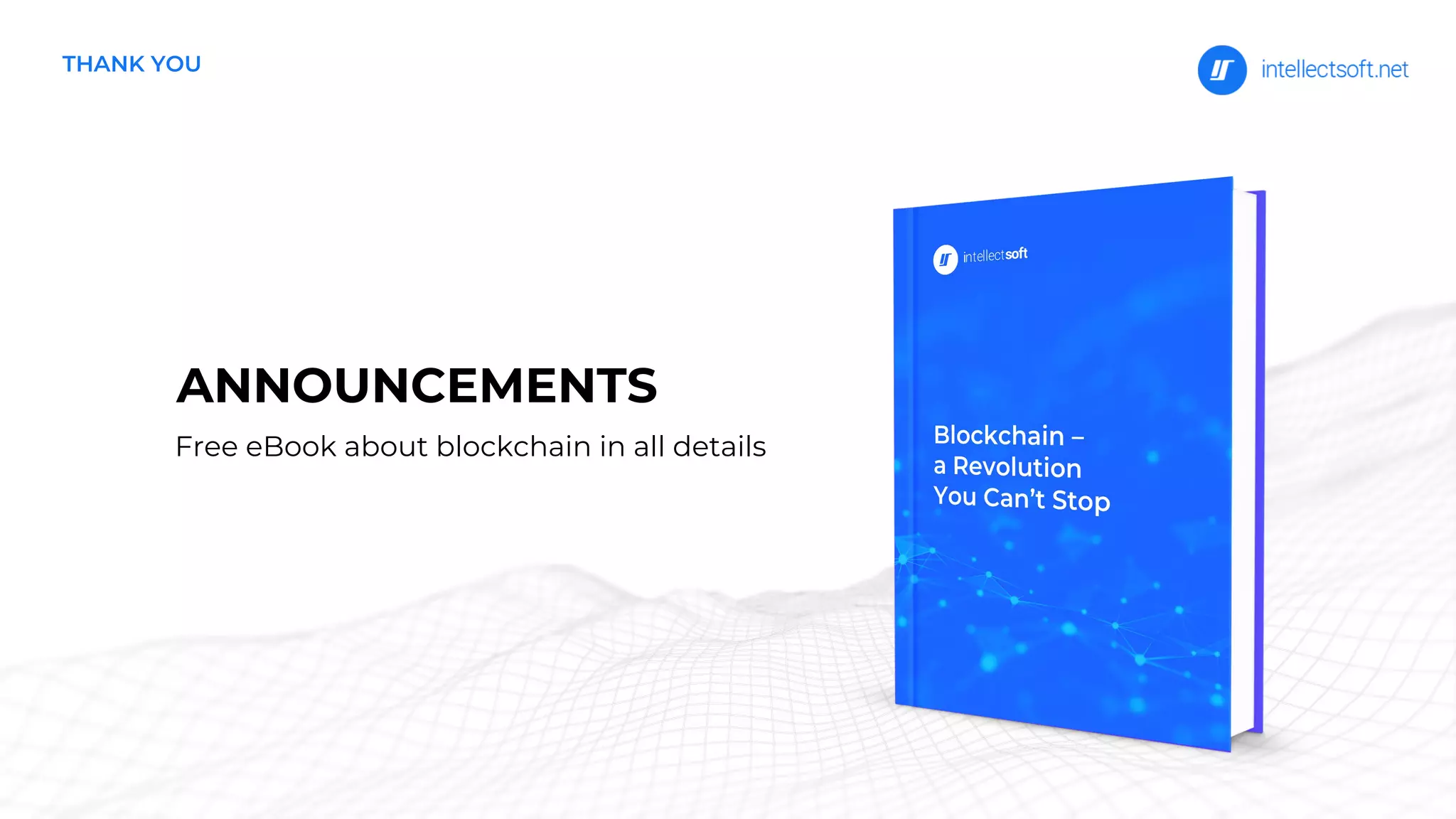 THANK YOU
ANNOUNCEMENTS
Free eBook about blockchain in all details
 