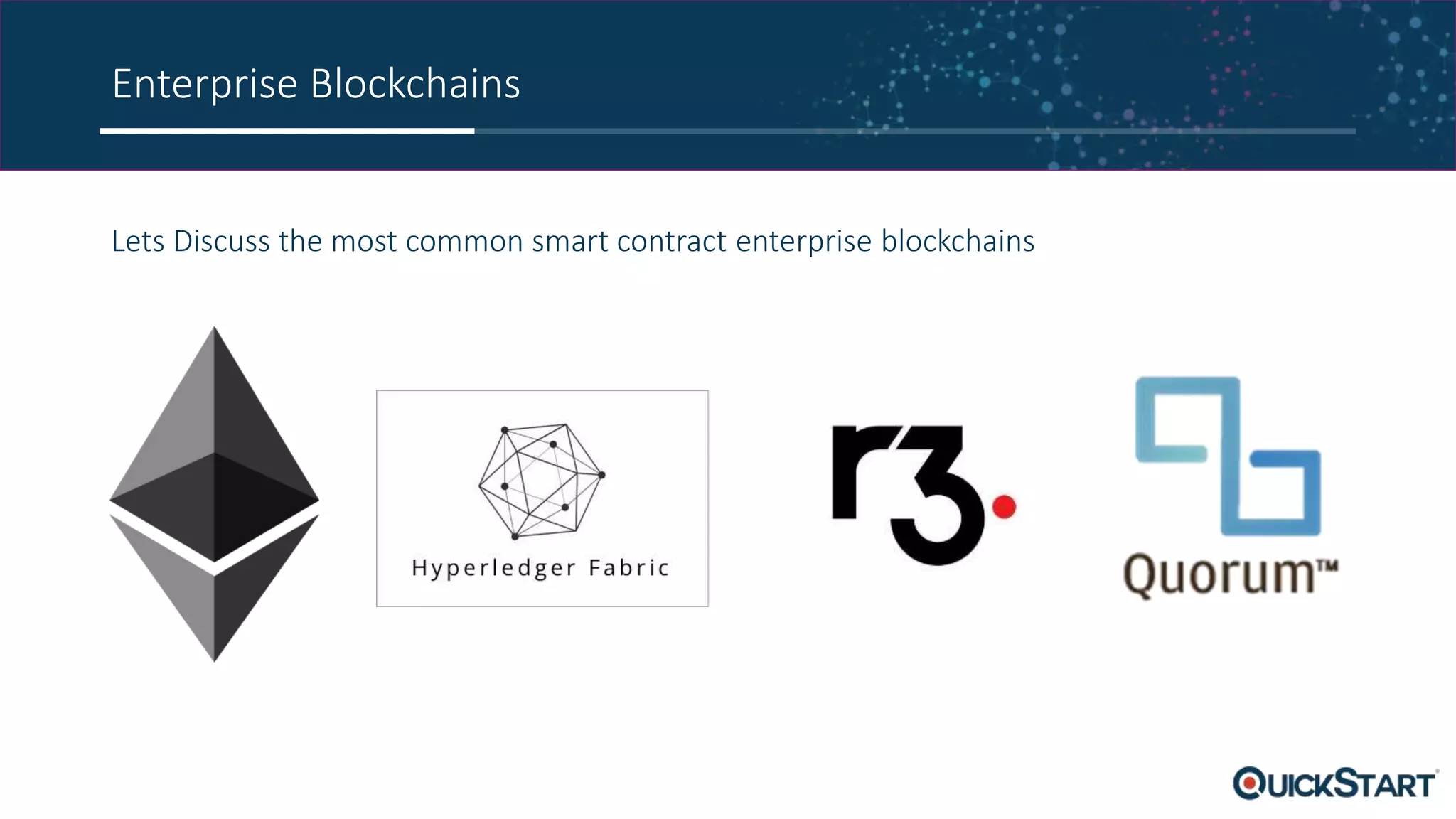 Enterprise Blockchains
Lets Discuss the most common smart contract enterprise blockchains
 