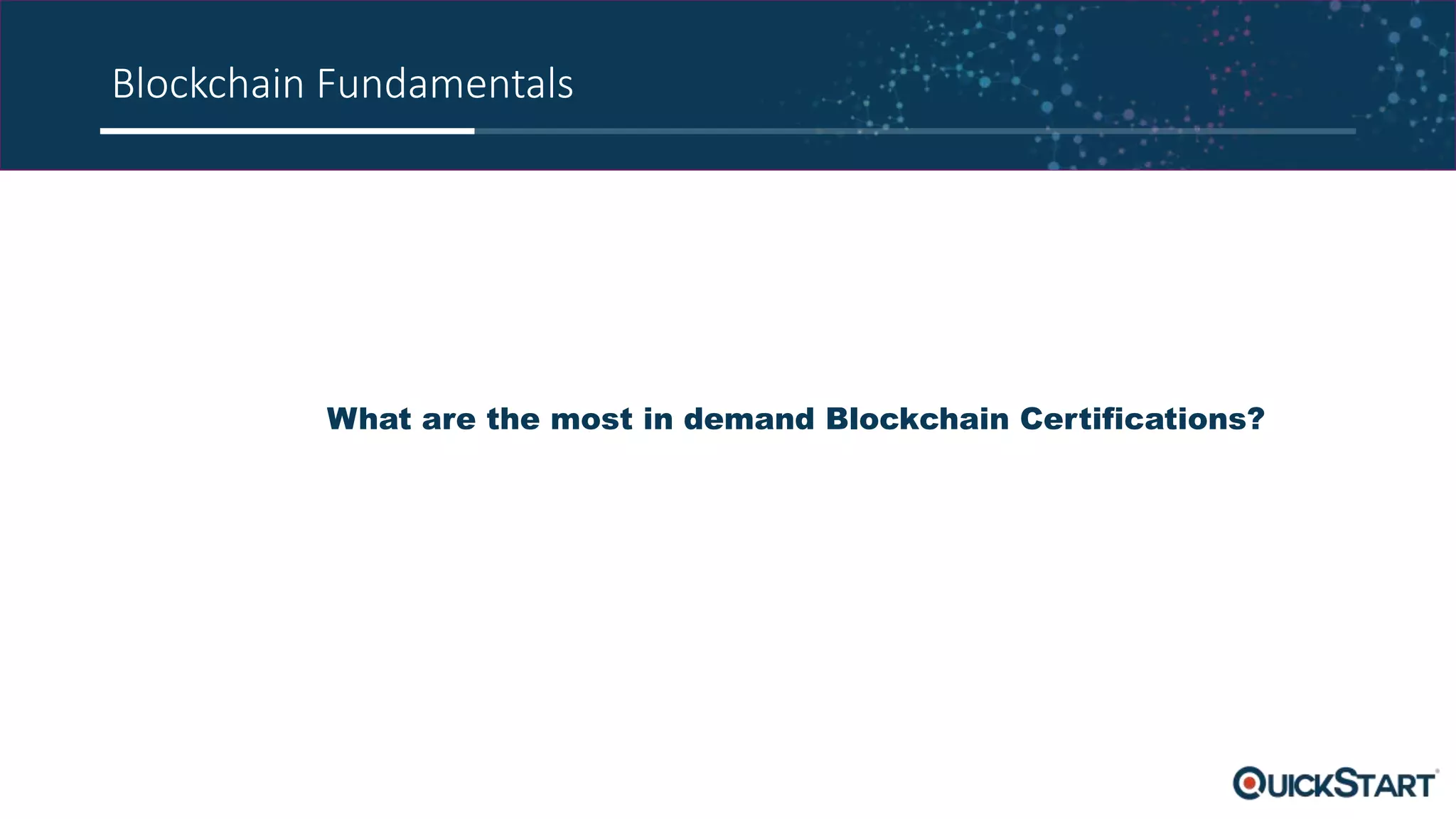 Blockchain Fundamentals
What are the most in demand Blockchain Certifications?
 