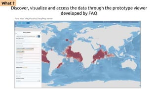 Discover, visualize and access the data through the prototype viewer
developed by FAO
What ?
Tuna Atlas VRE/Visualise Data...
