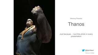 Θάνατος/Thanatos
Thanos
Just because... I put this photo in every
presentation
@djschleen
Photo by DJ Schleen
 