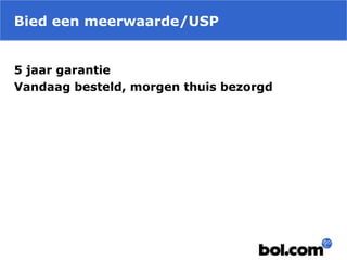 Bied een meerwaarde/USP
5 jaar garantie
Vandaag besteld, morgen thuis bezorgd
 