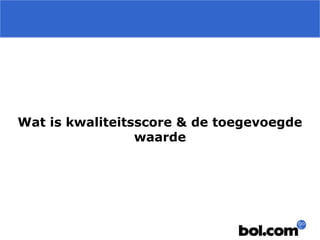 Wat is kwaliteitsscore & de toegevoegde
waarde
 
