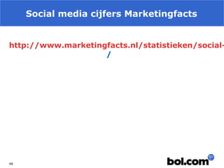 Social media cijfers Marketingfacts

http://www.marketingfacts.nl/statistieken/social/

48

 