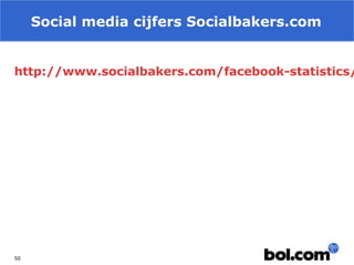 Social media cijfers Socialbakers.com

http://www.socialbakers.com/facebook-statistics/

50

 