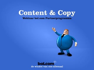 Content & Copy 
Webinar bol.com Partnerprogramma 
 