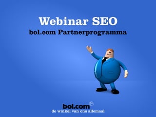 Webinar SEO 
bol.com Partnerprogramma  