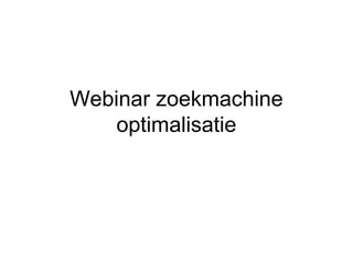 Webinar zoekmachine
    optimalisatie
 