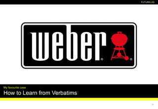 FUTURELAB
14
My favourite case
How to Learn from Verbatims
 